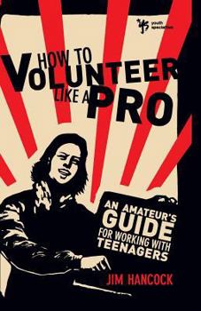Paperback How to Volunteer Like a Pro: An Amateur's Guide for Working with Teenagers Book