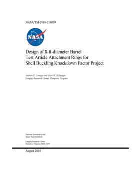 Paperback Design of 8-ft-Diameter Barrel Test Article Attachment Rings for Shell Buckling Knockdown Factor Project Book