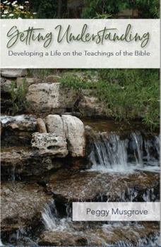 Paperback Getting Understanding: Developing a Life on the Teachings of the Bible Book