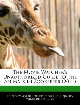 Paperback The Movie Watcher's Unauthorized Guide to the Animals in Zookeeper (2011) Book