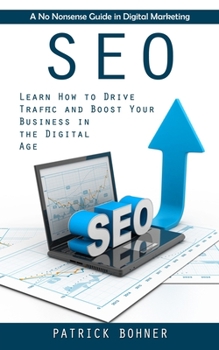 Paperback Seo: A No Nonsense Guide in Digital Marketing (Learn How to Drive Traffic and Boost Your Business in the Digital Age) Book