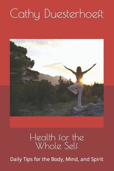 Paperback Health for the Whole Self: Daily Tips for the Body, Mind, and Spirit Book