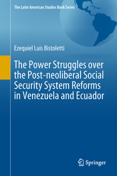 Hardcover The Power Struggles Over the Post-Neoliberal Social Security System Reforms in Venezuela and Ecuador Book