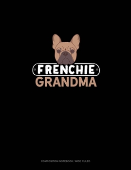 Frenchie Grandma: Composition Notebook: Wide Ruled