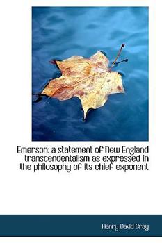 Emerson; A Statement of New England Transcendentalism as Expressed in the Philosophy of Its Chief Ex
