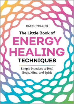 Paperback The Little Book of Energy Healing Techniques: Simple Practices to Heal Body, Mind, and Spirit Book