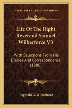 Paperback Life Of The Right Reverend Samuel Wilberforce V3: With Selections From His Diaries And Correspondence (1880) Book