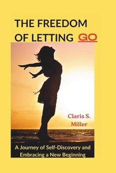 Paperback The Freedom of Letting Go: A Journey of Self-Discovery and Embracing a New Beginning Book