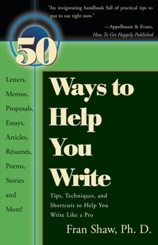 50 Ways to Help You Write: Tips, Techniques, and Shortcuts to Help You Write Like a Pro