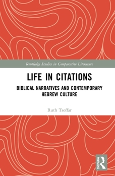 Hardcover Life in Citations: Biblical Narratives and Contemporary Hebrew Culture Book