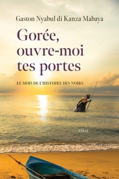 Paperback Gorée, ouvre-moi tes portes: Le Mois de l'histoire des Noirs [French] Book