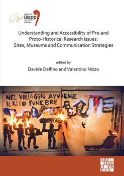 Paperback Understanding and Accessibility of Pre-And Proto-Historical Research Issues: Sites, Museums and Communication Strategies: Proceedings of the XVIII Uis Book