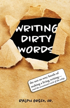 Paperback Writing Dirty Words: The Not-So-Sexy Reality of Making a Living Writing (and the Occasional Crack of a Whip) Book