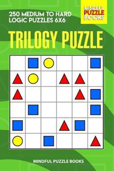 Paperback Trilogy Puzzle: 250 Medium to Hard Logic Puzzles 6x6 Book