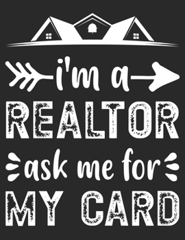 I'm A Realtor Ask Me For My Card: College Ruled Composition Notebook 120 Sheets 8.5 x 11