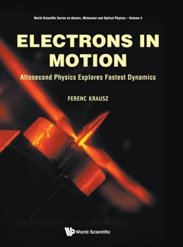 Hardcover Electrons in Motion: Attosecond Physics Explores Fastest Dynamics Book