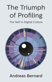 Paperback The Triumph of Profiling: The Self in Digital Culture Book