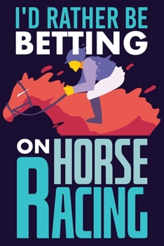 I'd Rather Be Betting On Horse Racing: Blank Journal With Dotted Grid Paper -Jockey Notebook