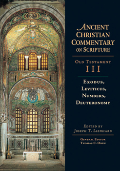 Exodus, Leviticus, Numbers, Deuteronomy: Ancient Christian Commentary on Scripture - Book #3 of the Ancient Christian Commentary on Scripture