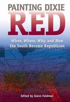 Painting Dixie Red: When, Where, Why, and How the South Became Republican - Book  of the New Perspectives on the History of the South