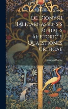 Hardcover De Dionysii Halicarnassensis Scriptis Rhetoricis Quaestiones Criticae [Latin] Book