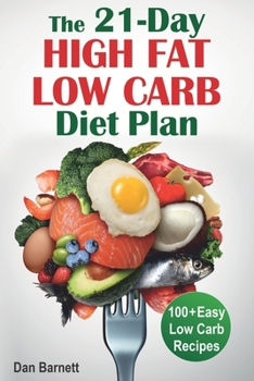 Paperback The 21-Day High Fat Low Carb Diet Plan: 100+ Easy Low Carb Recipes Book