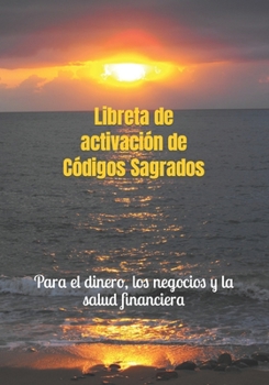 Paperback Libreta de activación de Códigos Sagrados: Para el dinero, los negocios y la salud financiera [Spanish] Book