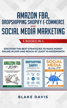 Paperback Amazon FBA, Dropshipping Shopify E-commerce and Social Media Marketing: 3 Books in 1 - Discover the Best Strategies to Make Money Online in 2019 and R Book