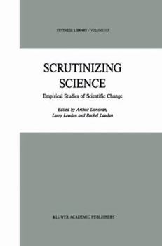 Scrutinizing Science: Empirical Studies of Scientific Change - Book #193 of the Synthese Library