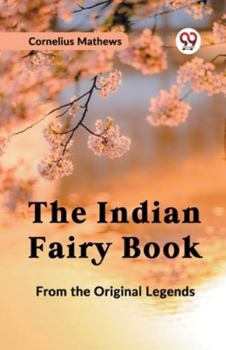 Paperback The Indian Fairy Book FROM THE ORIGINAL LEGENDS Book