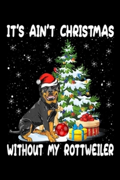 it's ain't christmas without my rottweller: Cute Christmas Costumes Rottie Dog Santa Hat Xmas For Women Journal/Notebook Blank Lined Ruled 6x9 100 Pages