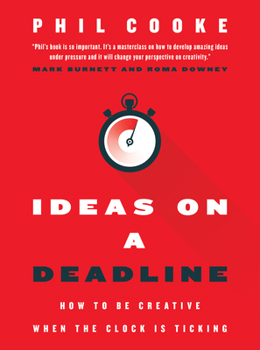 Hardcover Ideas on a Deadline: How to Be Creative When the Clock Is Ticking Book