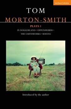 Paperback Tom Morton-Smith Plays 1: In Doggerland, Oppenheimer, the Earthworks, Ravens Book