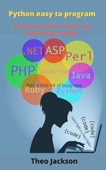 Python easy to program: A Step by Step Guide in Python the Programming Language