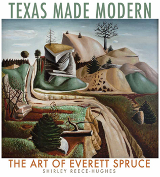 Hardcover Texas Made Modern, Volume 22: The Art of Everett Spruce Book