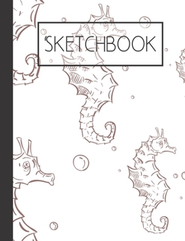 Seahorses Sketchbook: 200 Page Sketchbook: Artist Edition (8.5x11)