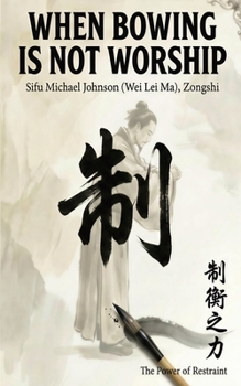 Paperback When Bowing Is Not Worship: The Power Of Restraint Book