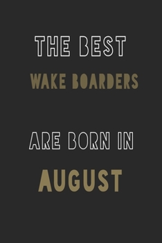 The Best wake boarders are Born in August journal: 6*9 Lined Diary Notebook, Journal or Planner and Gift with 120 pages