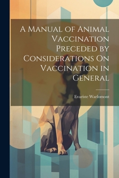 Paperback A Manual of Animal Vaccination Preceded by Considerations On Vaccination in General Book