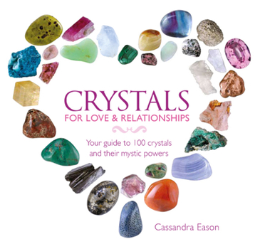 Hardcover Crystals for Love & Relationships: Your Guide to 100 Crystals and Their Mystic Powers Book