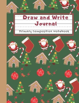 Draw and Write Journal Primary Composition Notebook: Christmas Notebook for Kids K-2 Grade - Dotted Midline Creative Picture Notebook Early Childhood to Kindergarten