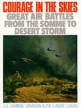 Hardcover Courage in the Skies: Great Air Battles from the Somme to Desert Storm Book