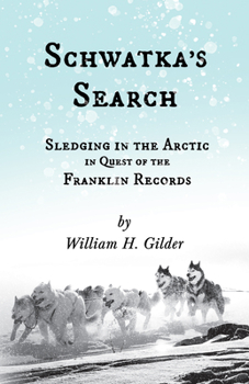 Paperback Schwatka's Search - Sledging in the Arctic in Quest of the Franklin Records Book