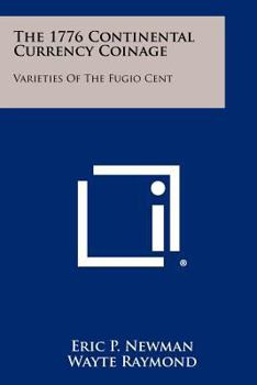 Paperback The 1776 Continental Currency Coinage: Varieties Of The Fugio Cent Book