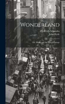 Hardcover Wonderland: Or, Alaska and the Inland Passage Book