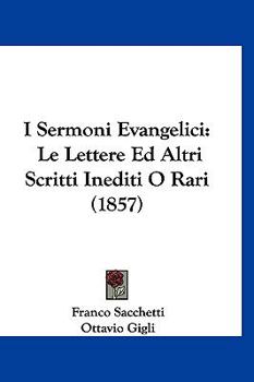 Paperback I Sermoni Evangelici: Le Lettere Ed Altri Scritti Inediti O Rari (1857) [Italian] Book