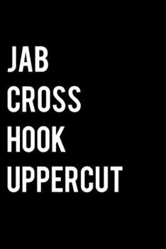 Paperback Jab Cross Hook Uppercut: College Ruled Lined Writing Notebook Journal, 6x9, 120 Pages Book