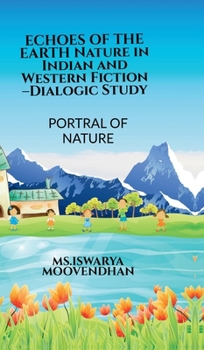 ECHOES OF THE EARTH Nature in Indian and Western Fiction -Dialogic Study: Portrayal of Nature
