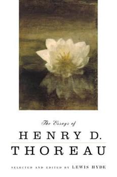 Paperback The Essays of Henry D. Thoreau: Selected and Edited by Lewis Hyde Book