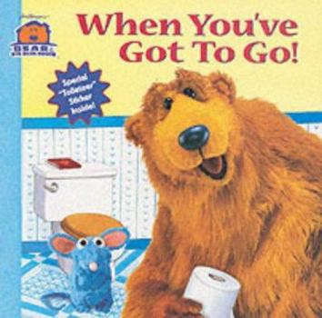 Paperback When You've Got to Go! (Bear in the Big Blue House) Book